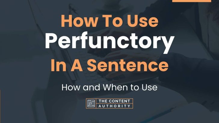 How To Use “Perfunctory” In A Sentence: How and When to Use