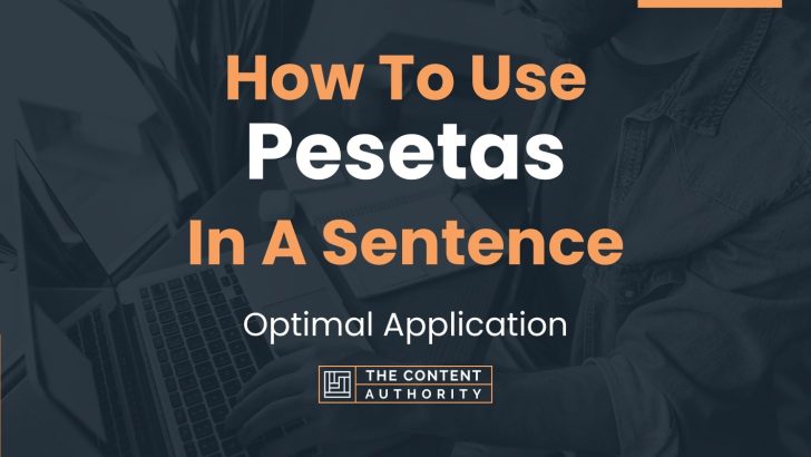 How To Use “Pesetas” In A Sentence: Optimal Application