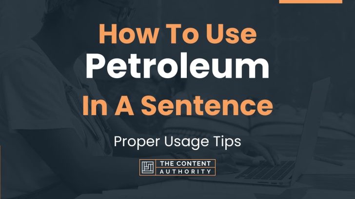How To Use “Petroleum” In A Sentence: Proper Usage Tips