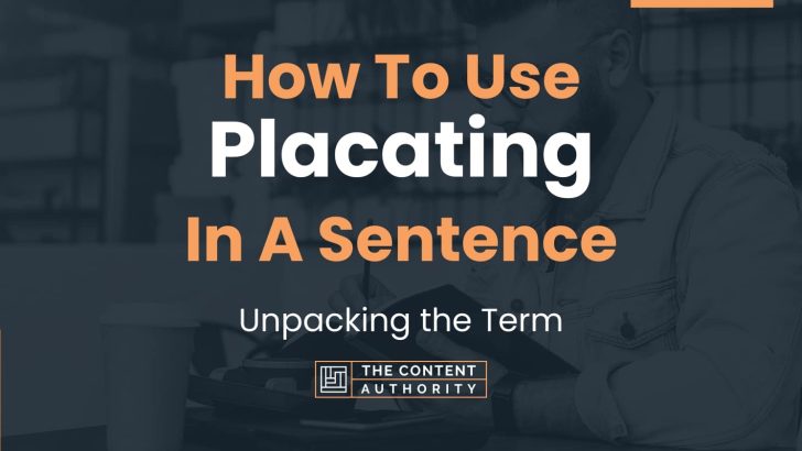 how-to-use-placating-in-a-sentence-unpacking-the-term