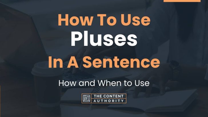 How To Use “Pluses” In A Sentence: How and When to Use