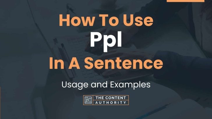 How To Use "Ppl" In A Sentence: Usage and Examples