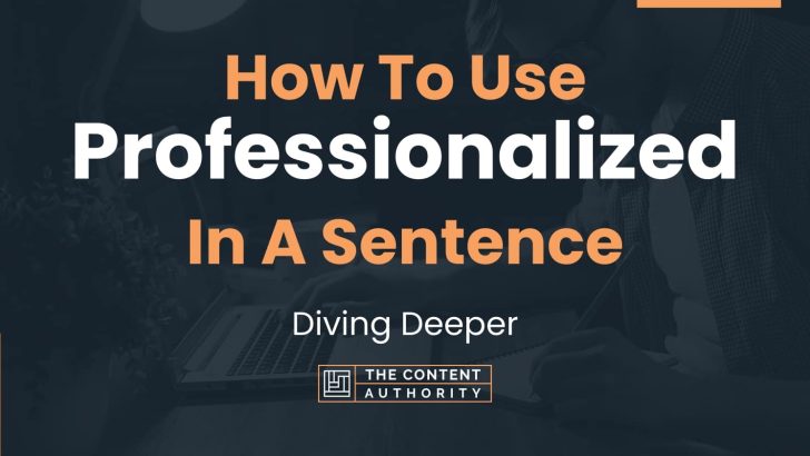 How To Use Professionalized In A Sentence Diving Deeper 