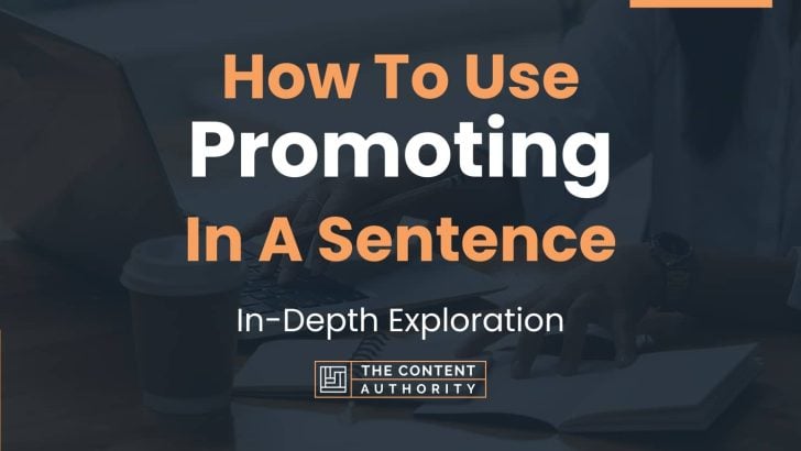 How To Use “Promoting” In A Sentence: In-Depth Exploration