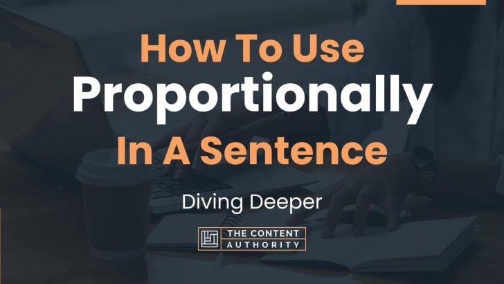 How To Use “Proportionally” In A Sentence: Diving Deeper