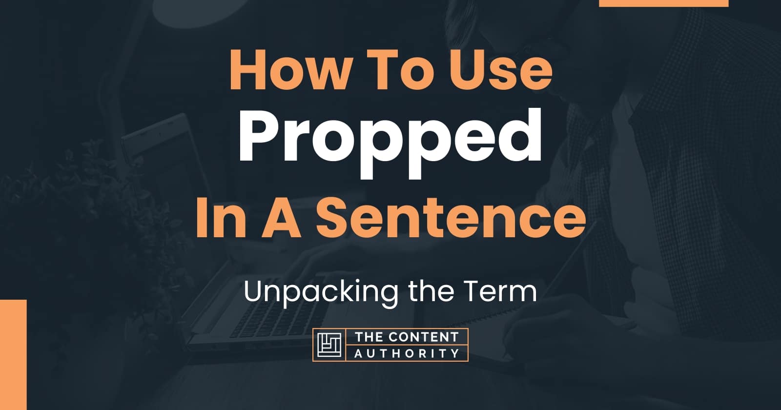How To Use "Propped" In A Sentence Unpacking the Term