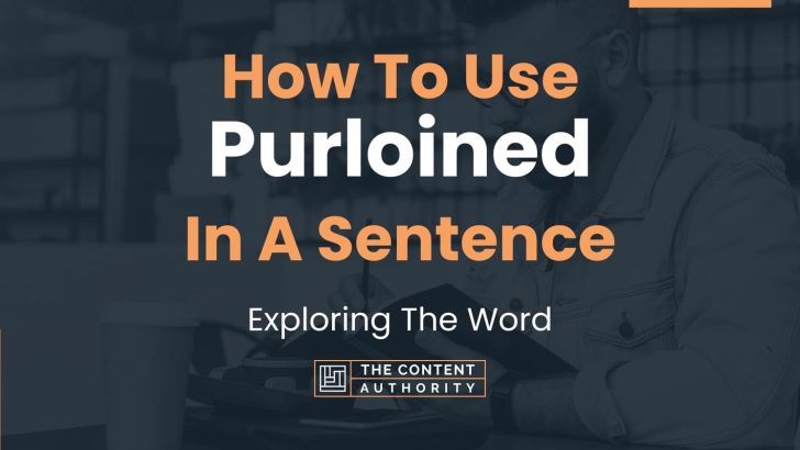 How To Use “Purloined” In A Sentence: Exploring The Word