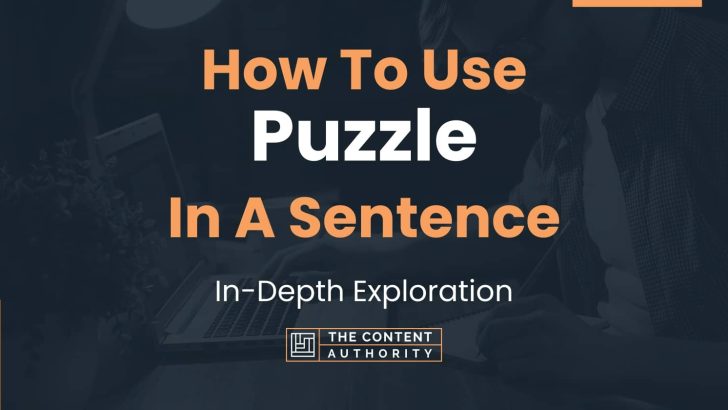 How To Use “Puzzle” In A Sentence: In-Depth Exploration