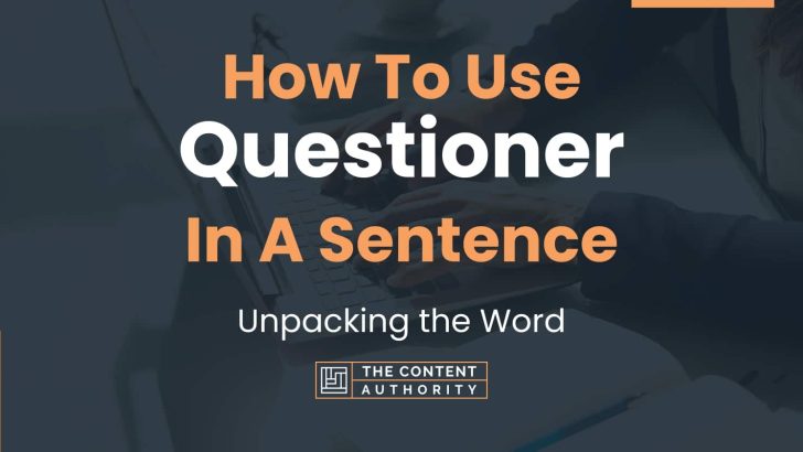 How To Use “Questioner” In A Sentence: Unpacking the Word