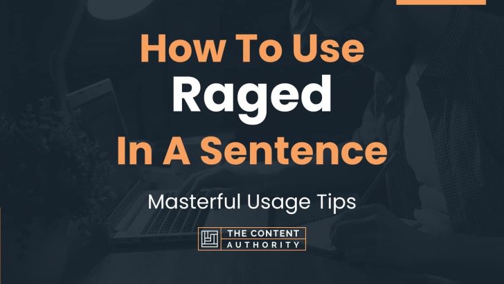How To Use “Raged” In A Sentence: Masterful Usage Tips