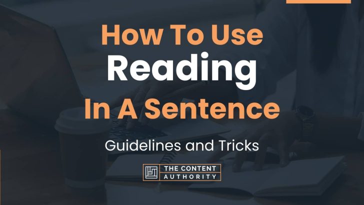 How To Use “Reading” In A Sentence: Guidelines and Tricks