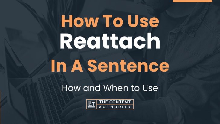 How To Use “Reattach” In A Sentence: How and When to Use