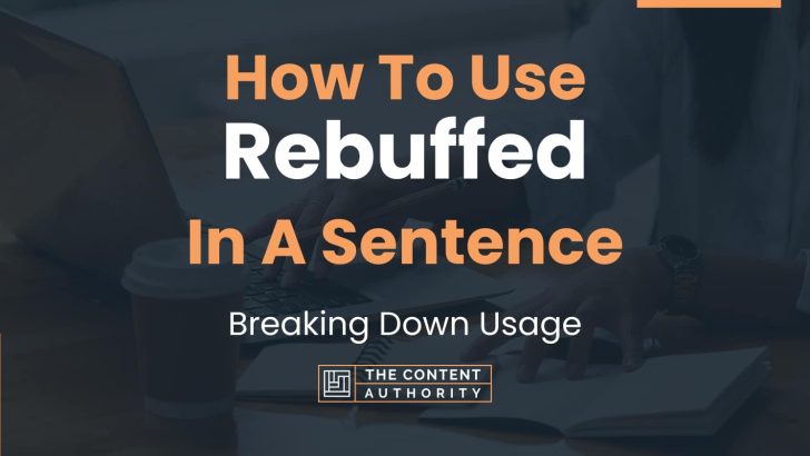 How To Use “Rebuffed” In A Sentence: Breaking Down Usage