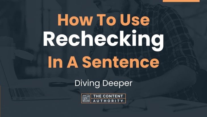 How To Use “Rechecking” In A Sentence: Diving Deeper