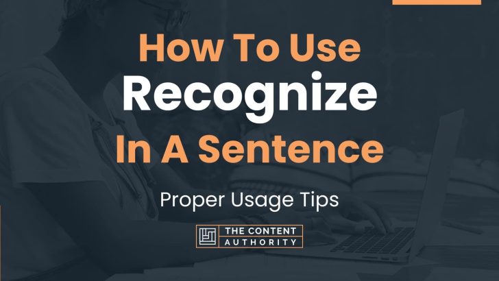 How To Use “Recognize” In A Sentence: Proper Usage Tips