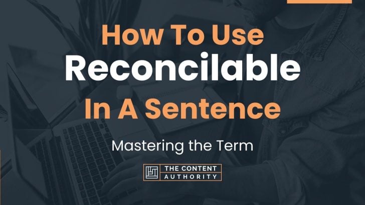 How To Use “Reconcilable” In A Sentence: Mastering the Term