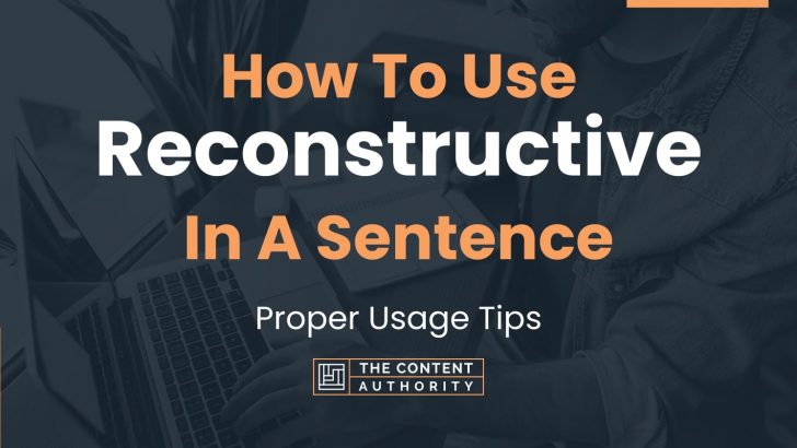 How To Use “Reconstructive” In A Sentence: Proper Usage Tips