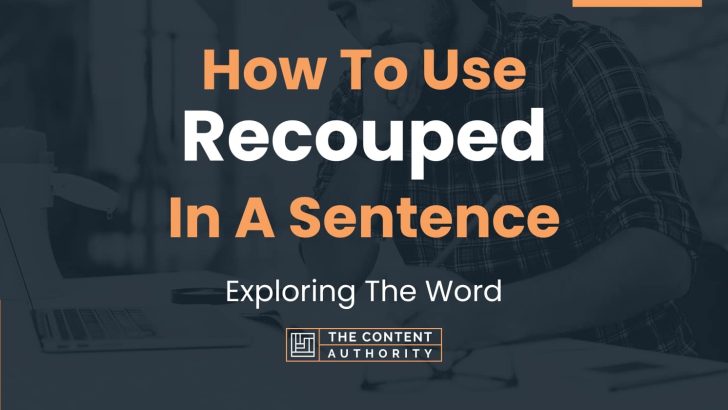 How To Use “Recouped” In A Sentence: Exploring The Word