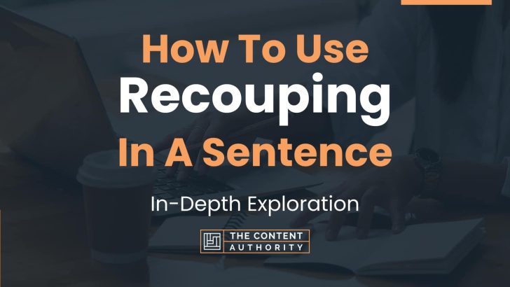 How To Use “Recouping” In A Sentence: In-Depth Exploration
