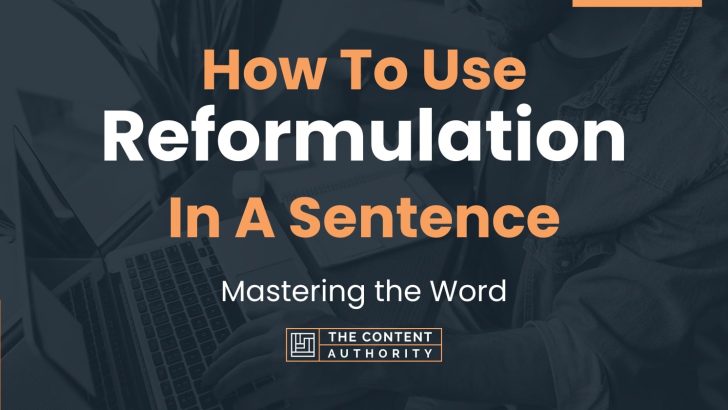 How To Use “Reformulation” In A Sentence: Mastering the Word