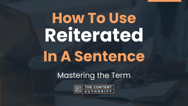 How To Use “Reiterated” In A Sentence: Mastering the Term
