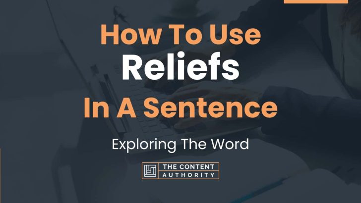 How To Use “Reliefs” In A Sentence: Exploring The Word