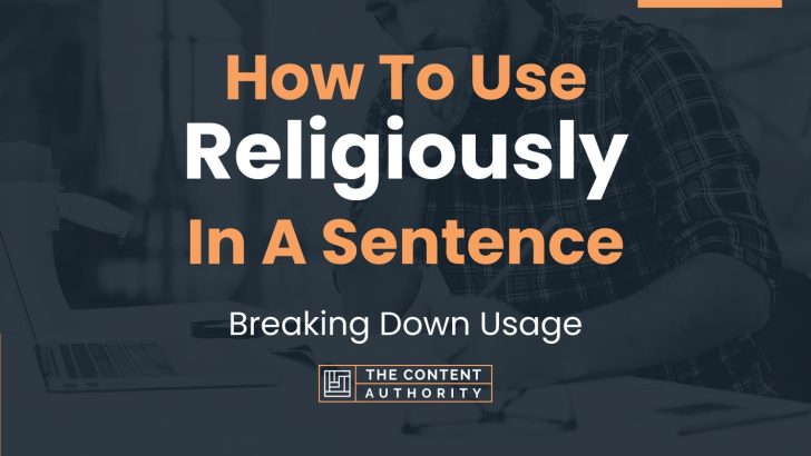 How To Use “Religiously” In A Sentence: Breaking Down Usage
