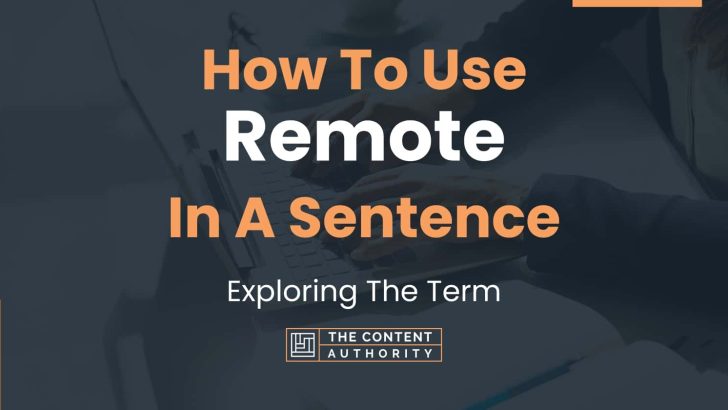 How To Use “Remote” In A Sentence: Exploring The Term