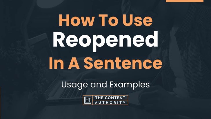 How To Use “Reopened” In A Sentence: Usage and Examples