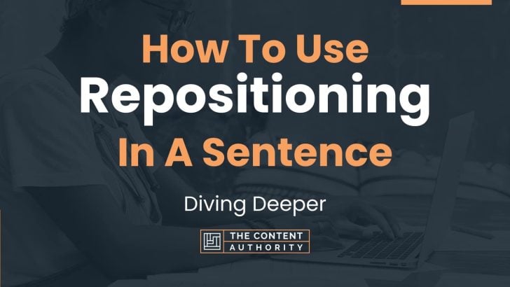 How To Use “Repositioning” In A Sentence: Diving Deeper