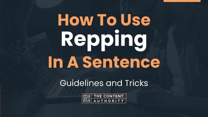 How To Use “Repping” In A Sentence: Guidelines and Tricks