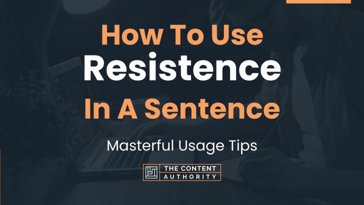 How To Use “Resistence” In A Sentence: Masterful Usage Tips