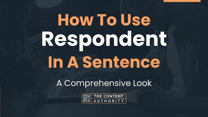 How To Use “Respondent” In A Sentence: A Comprehensive Look