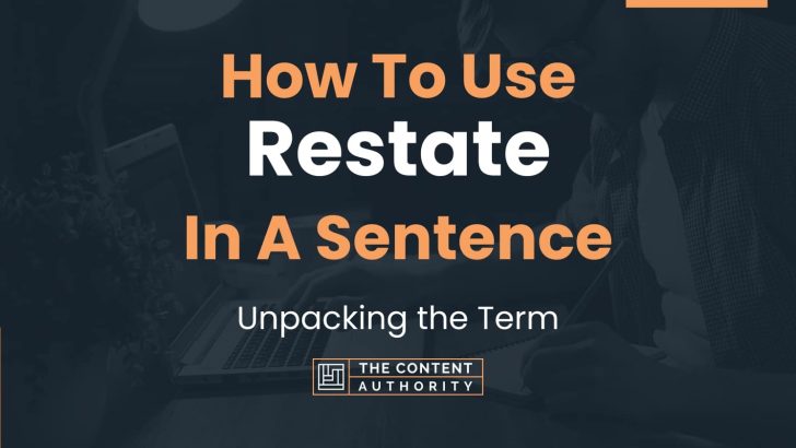 How To Use “Restate” In A Sentence: Unpacking the Term