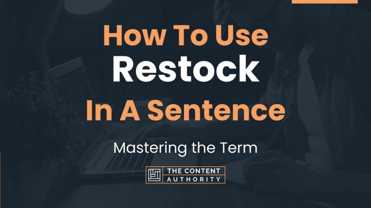 How To Use “Restock” In A Sentence: Mastering the Term