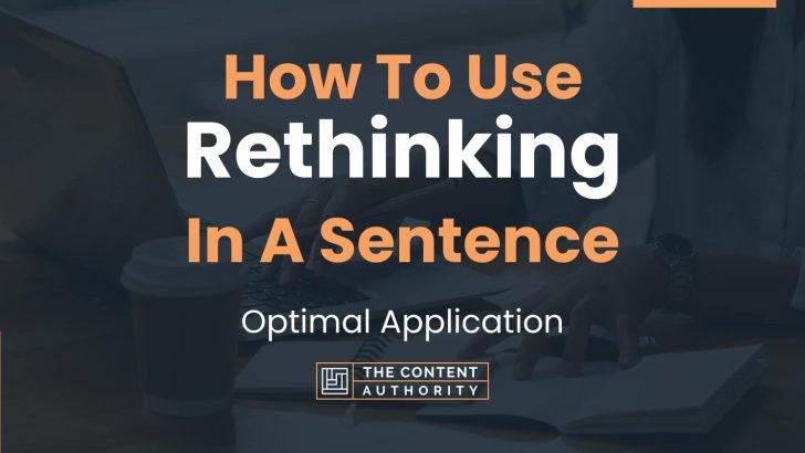How To Use “Rethinking” In A Sentence: Optimal Application