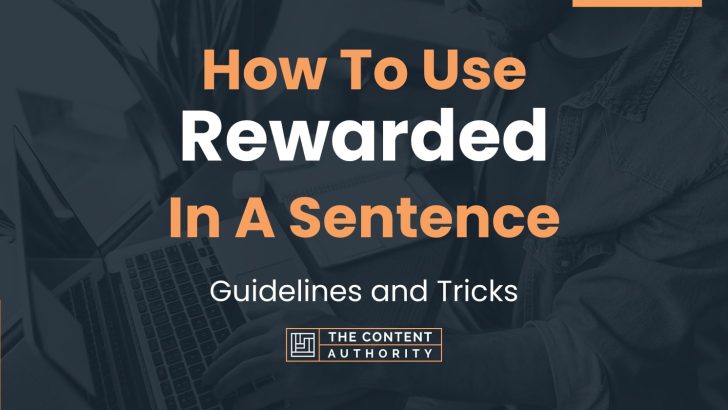 How To Use “Rewarded” In A Sentence: Guidelines and Tricks