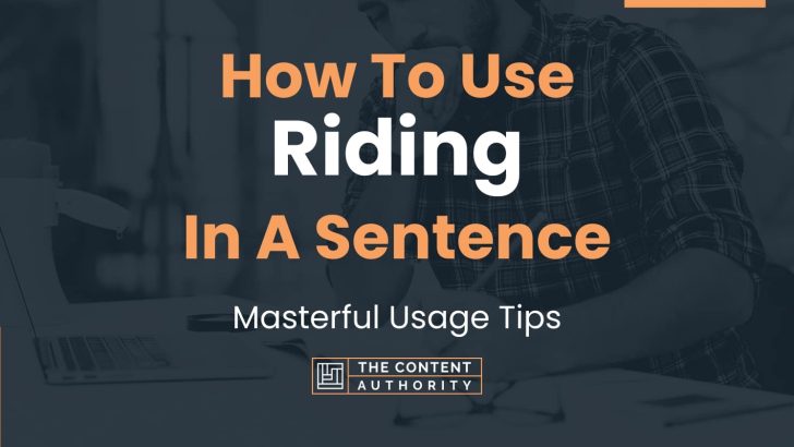 How To Use “Riding” In A Sentence: Masterful Usage Tips
