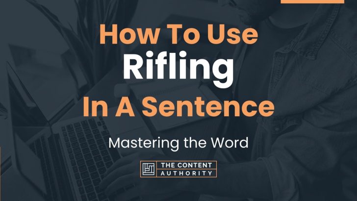 How To Use “Rifling” In A Sentence: Mastering the Word