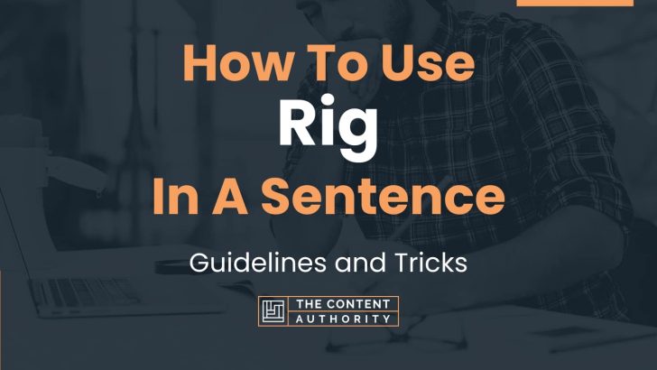 How To Use "Rig" In A Sentence: Guidelines And Tricks