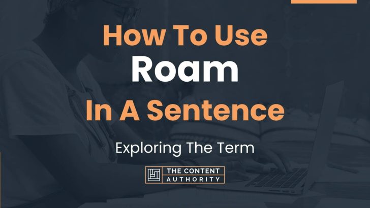 How To Use “Roam” In A Sentence: Exploring The Term