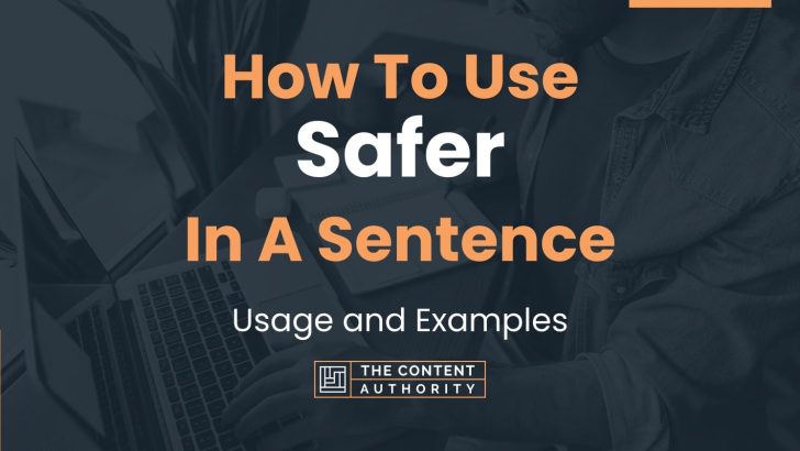 How To Use “Safer” In A Sentence: Usage and Examples