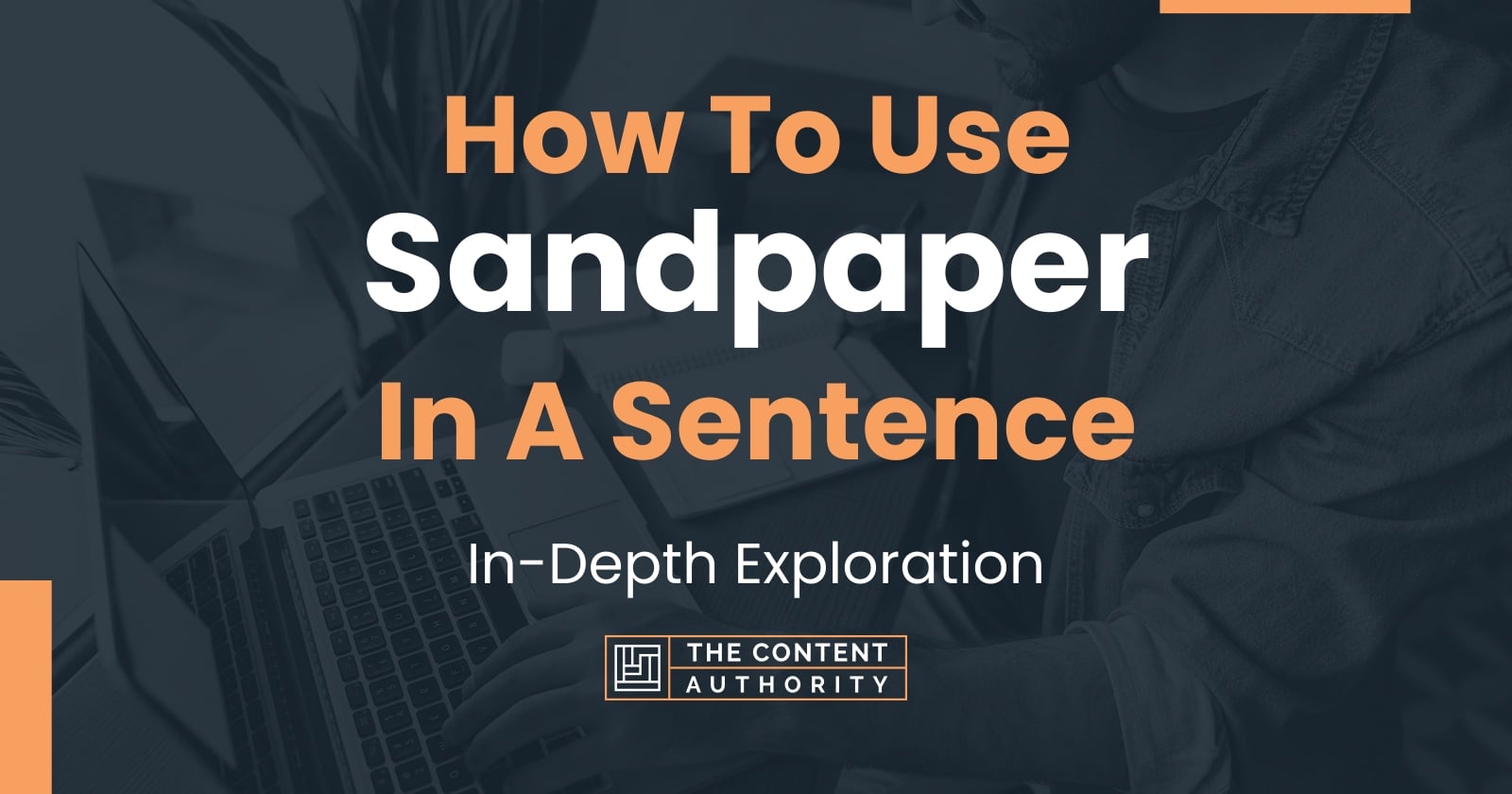 How To Use "Sandpaper" In A Sentence InDepth Exploration