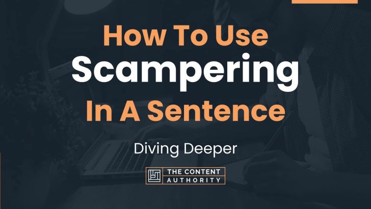 How To Use “Scampering” In A Sentence: Diving Deeper