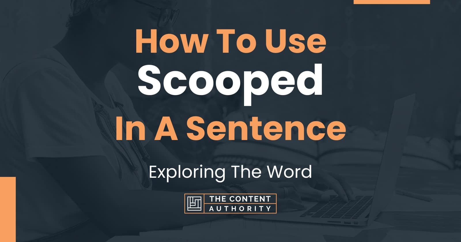 How To Use "Scooped" In A Sentence Exploring The Word