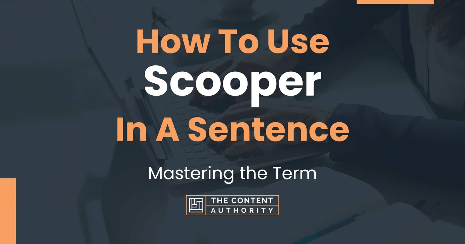 How To Use "Scooper" In A Sentence Mastering the Term