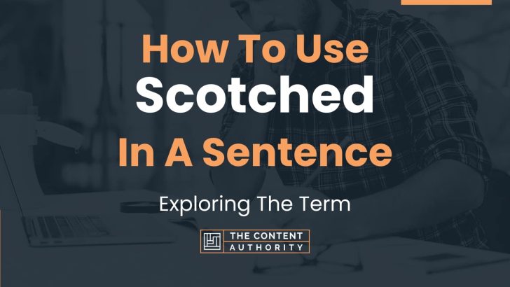 How To Use “Scotched” In A Sentence: Exploring The Term