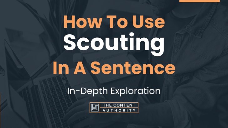 How To Use “Scouting” In A Sentence: In-Depth Exploration