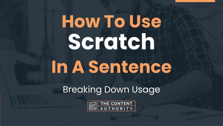 How To Use “Scratch” In A Sentence: Breaking Down Usage