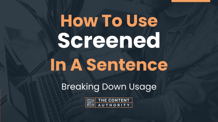 How To Use “Screened” In A Sentence: Breaking Down Usage
